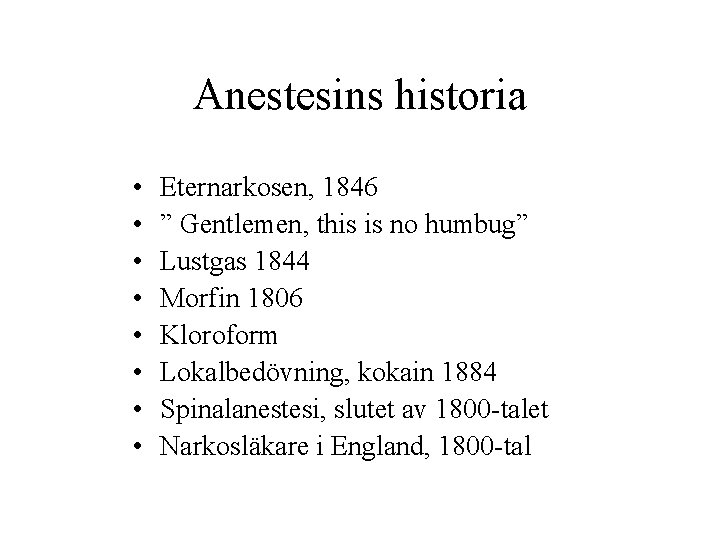 Anestesins historia • • Eternarkosen, 1846 ” Gentlemen, this is no humbug” Lustgas 1844