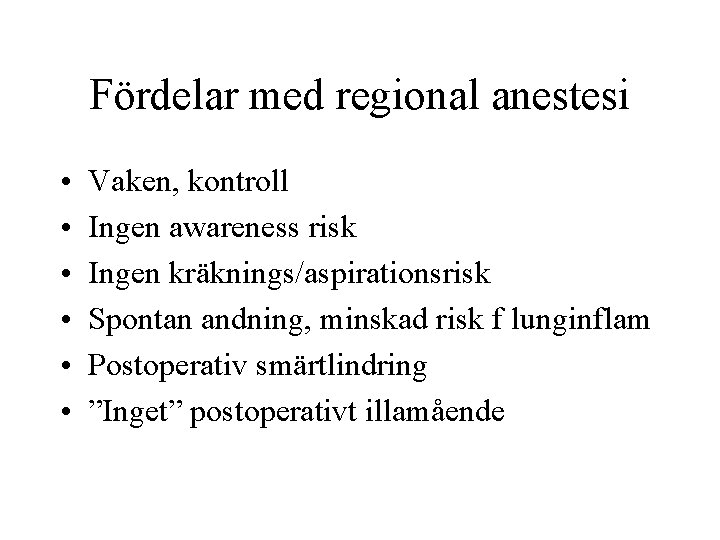 Fördelar med regional anestesi • • • Vaken, kontroll Ingen awareness risk Ingen kräknings/aspirationsrisk