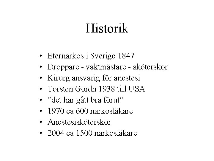 Historik • • Eternarkos i Sverige 1847 Droppare - vaktmästare - sköterskor Kirurg ansvarig