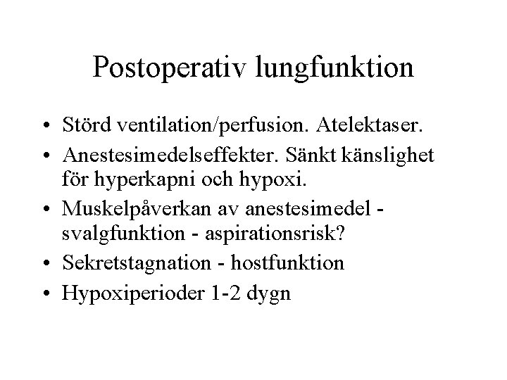 Postoperativ lungfunktion • Störd ventilation/perfusion. Atelektaser. • Anestesimedelseffekter. Sänkt känslighet för hyperkapni och hypoxi.