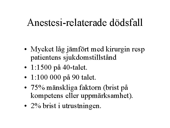 Anestesi-relaterade dödsfall • Mycket låg jämfört med kirurgin resp patientens sjukdomstillstånd • 1: 1500