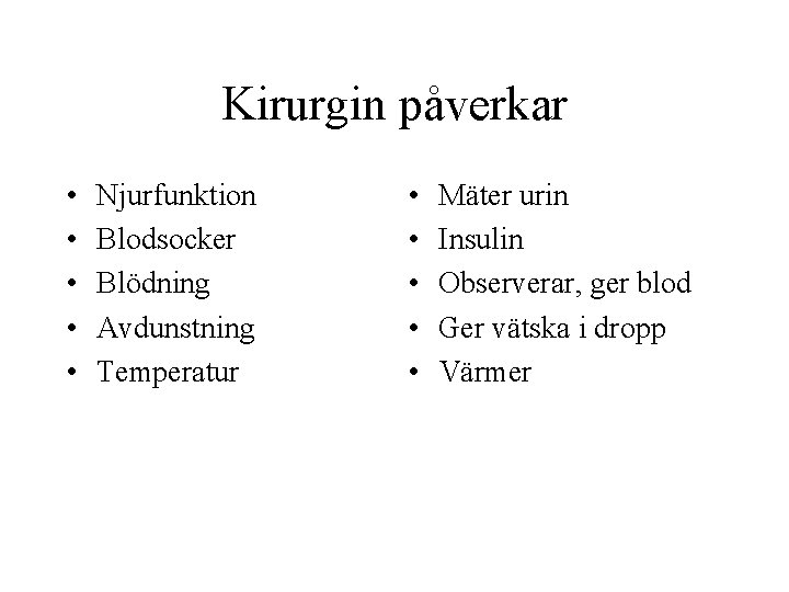 Kirurgin påverkar • • • Njurfunktion Blodsocker Blödning Avdunstning Temperatur • • • Mäter