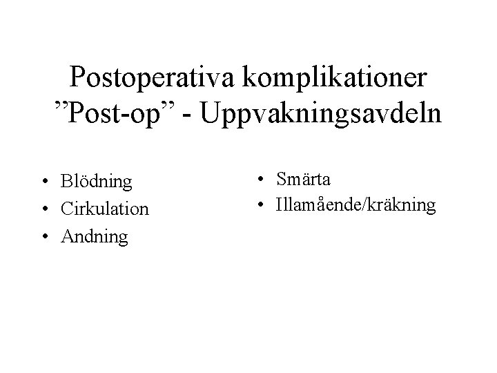 Postoperativa komplikationer ”Post-op” - Uppvakningsavdeln • Blödning • Cirkulation • Andning • Smärta •