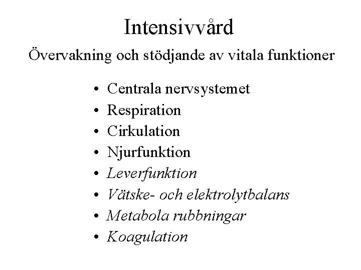 Intensivvård Övervakning och stödjande av vitala funktioner • • Centrala nervsystemet Respiration Cirkulation Njurfunktion