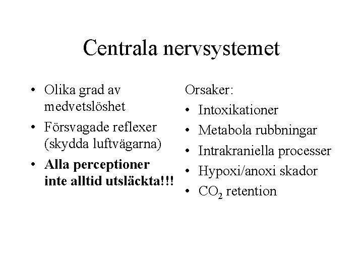 Centrala nervsystemet • Olika grad av medvetslöshet • Försvagade reflexer (skydda luftvägarna) • Alla