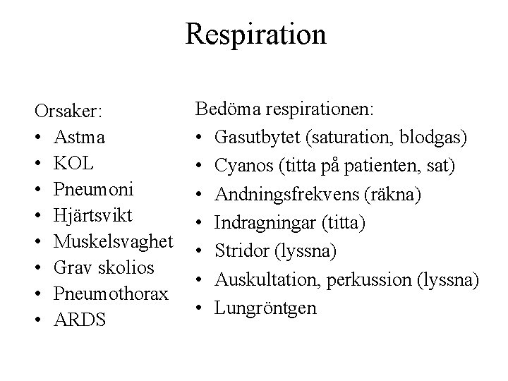 Respiration Orsaker: • Astma • KOL • Pneumoni • Hjärtsvikt • Muskelsvaghet • Grav