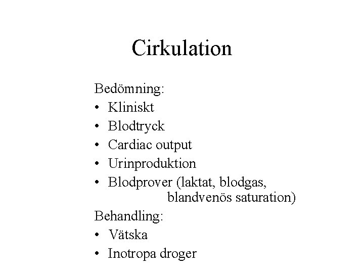 Cirkulation Bedömning: • Kliniskt • Blodtryck • Cardiac output • Urinproduktion • Blodprover (laktat,