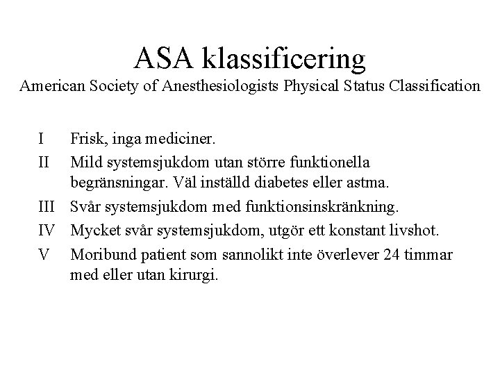 ASA klassificering American Society of Anesthesiologists Physical Status Classification I II Frisk, inga mediciner.