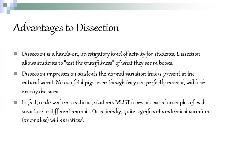 Advantages to Dissection n Dissection is a hands-on, investigatory kind of activity for students.