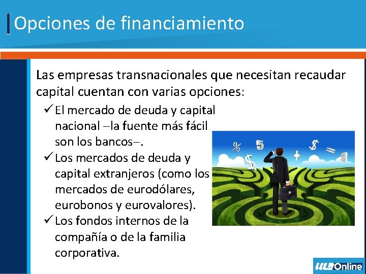 Opciones de financiamiento Las empresas transnacionales que necesitan recaudar capital cuentan con varias opciones: