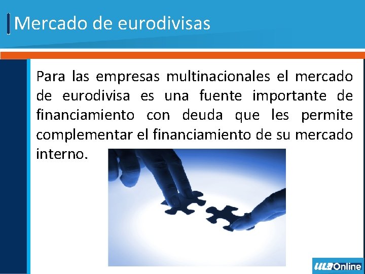 Mercado de eurodivisas Para las empresas multinacionales el mercado de eurodivisa es una fuente