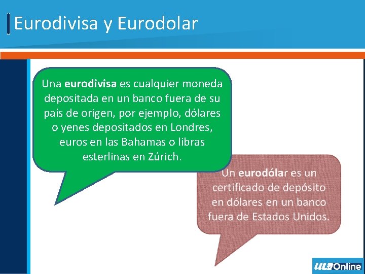Eurodivisa y Eurodolar Una eurodivisa es cualquier moneda depositada en un banco fuera de