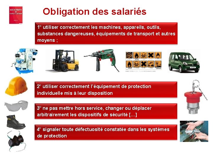 Obligation des salariés 1° utiliser correctement les machines, appareils, outils, substances dangereuses, équipements de