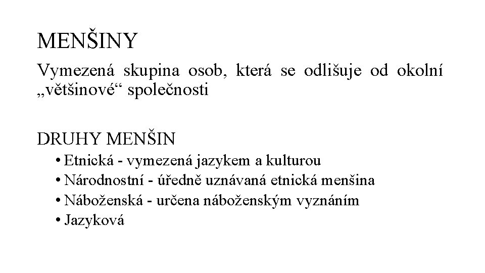 MENŠINY Vymezená skupina osob, která se odlišuje od okolní „většinové“ společnosti DRUHY MENŠIN • MENŠINY Vymezená skupina osob, která se odlišuje od okolní „většinové“ společnosti DRUHY MENŠIN •