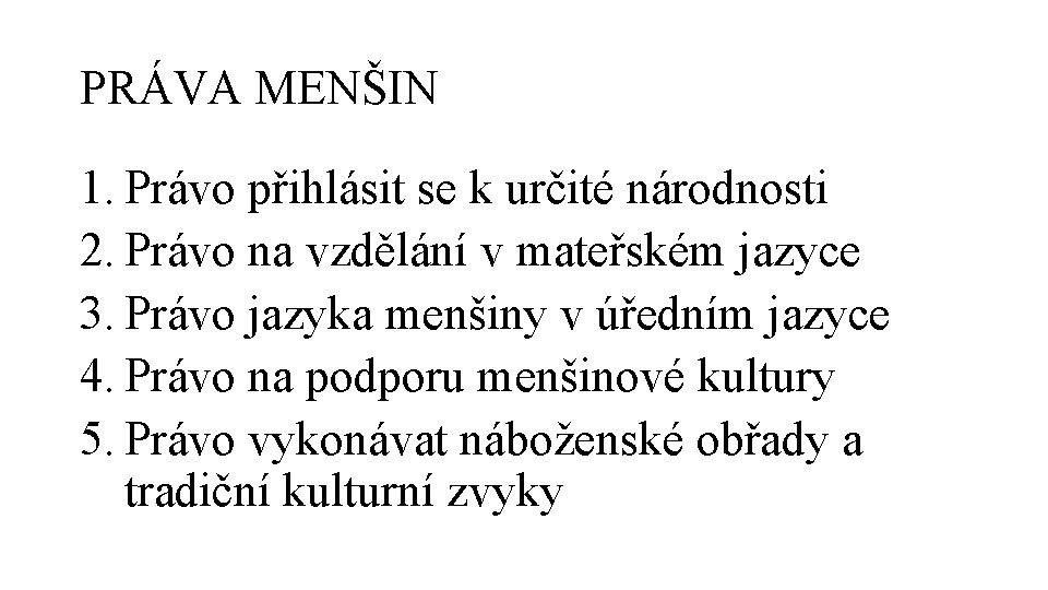 PRÁVA MENŠIN 1. Právo přihlásit se k určité národnosti 2. Právo na vzdělání v