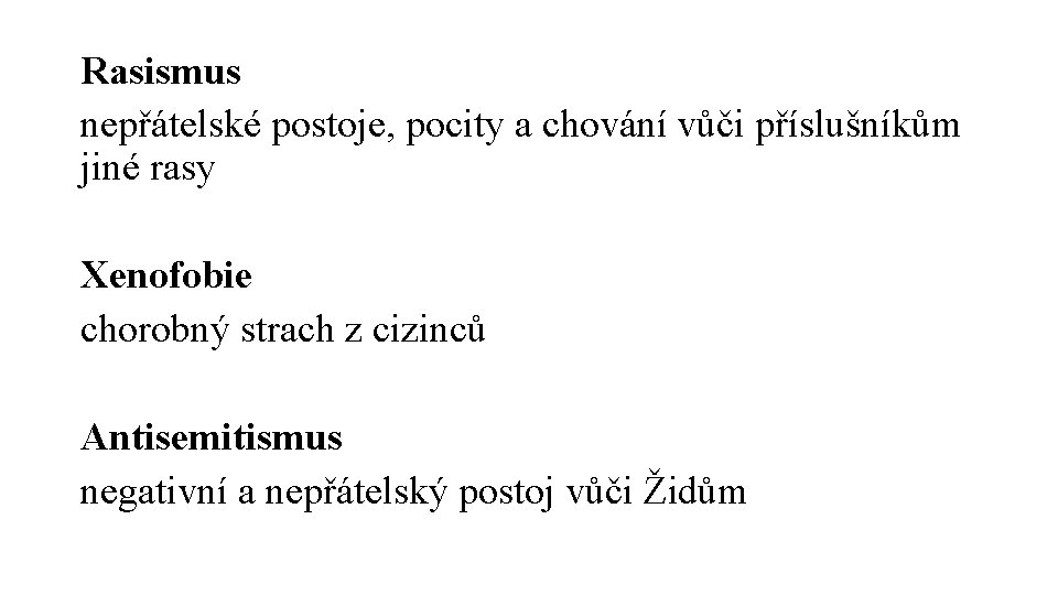 Rasismus nepřátelské postoje, pocity a chování vůči příslušníkům jiné rasy Xenofobie chorobný strach z