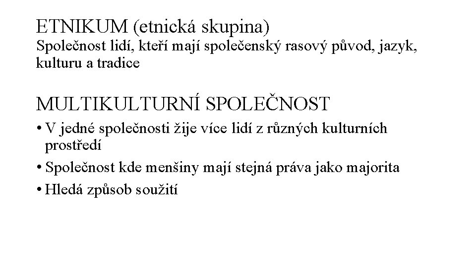 ETNIKUM (etnická skupina) Společnost lidí, kteří mají společenský rasový původ, jazyk, kulturu a tradice