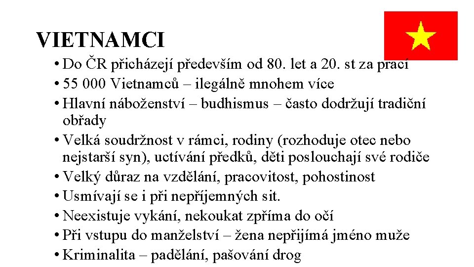 VIETNAMCI • Do ČR přicházejí především od 80. let a 20. st za prací