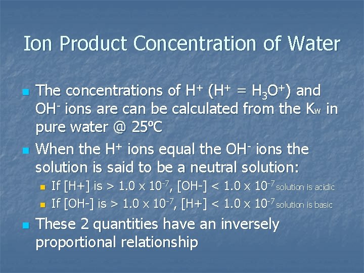 Ion Product Concentration of Water n n The concentrations of H+ (H+ = H