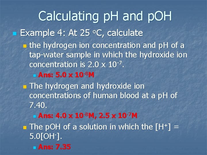 Calculating p. H and p. OH n Example 4: At 25 o. C, calculate