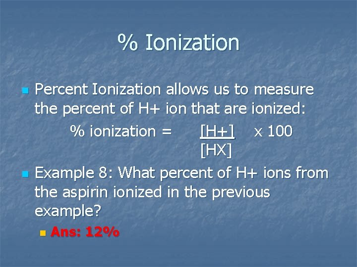 % Ionization n n Percent Ionization allows us to measure the percent of H+