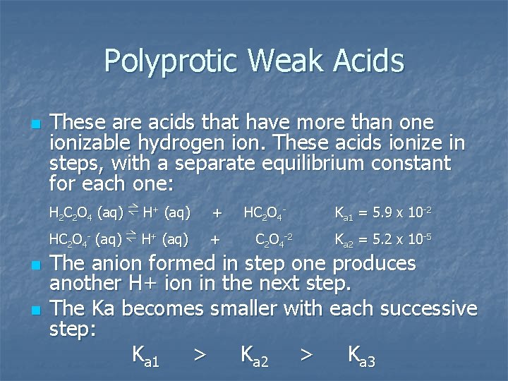 Polyprotic Weak Acids n These are acids that have more than one ionizable hydrogen