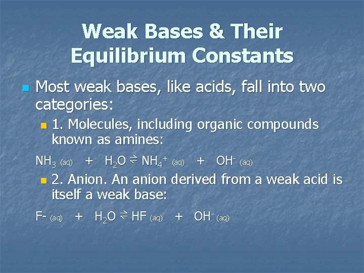 Weak Bases & Their Equilibrium Constants n Most weak bases, like acids, fall into