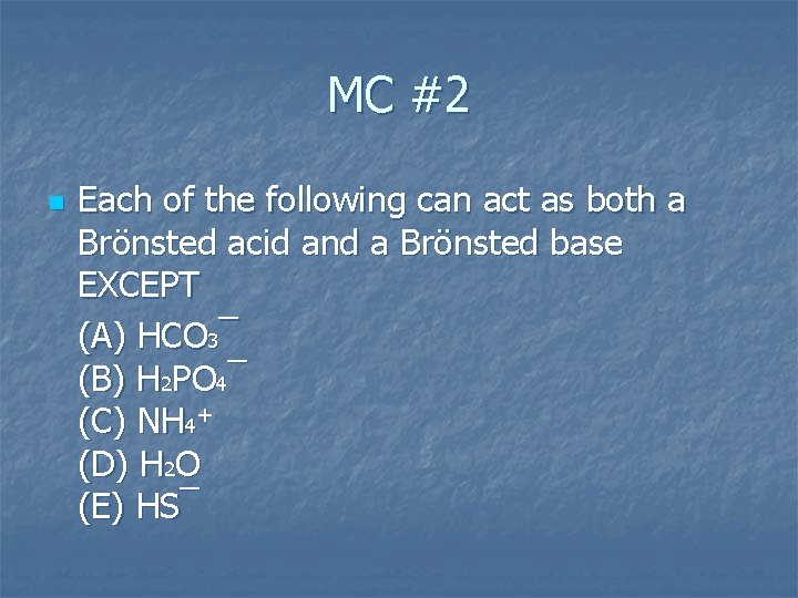 MC #2 n Each of the following can act as both a Brönsted acid