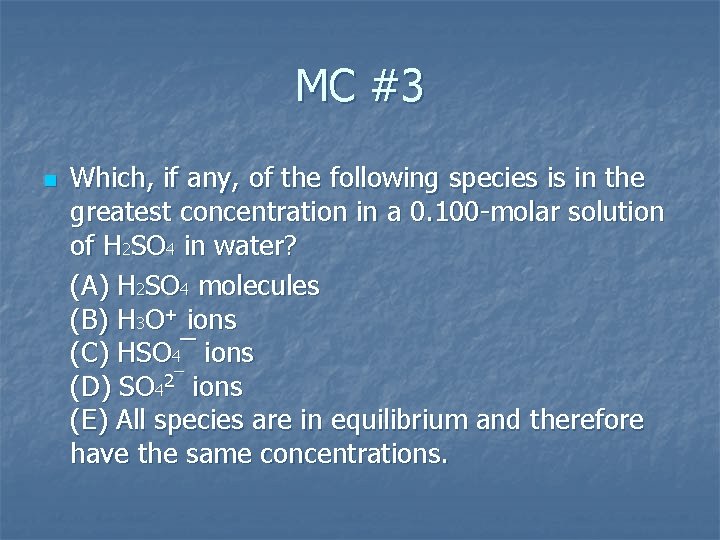 MC #3 n Which, if any, of the following species is in the greatest