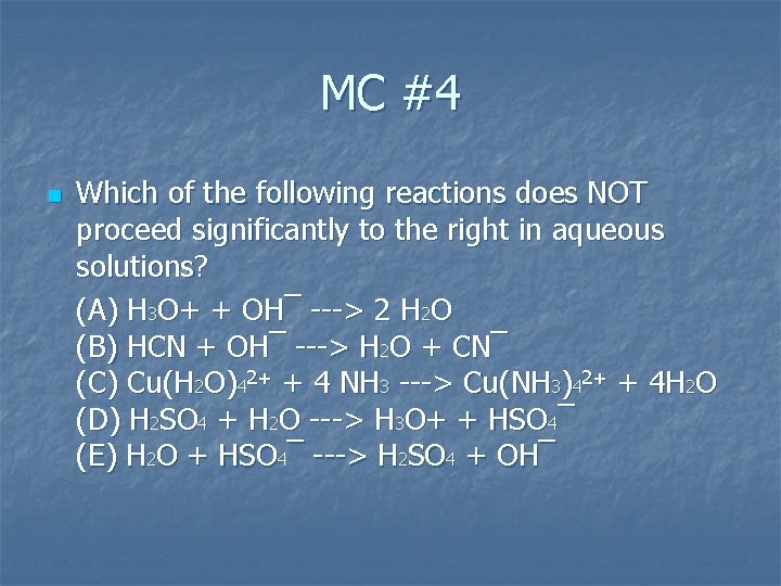 MC #4 n Which of the following reactions does NOT proceed significantly to the