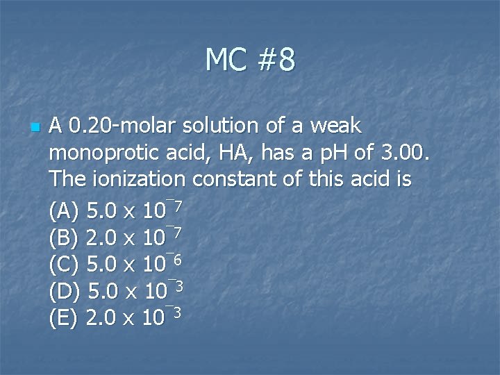 MC #8 n A 0. 20 molar solution of a weak monoprotic acid, HA,