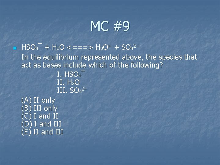 MC #9 n HSO 4¯ + H 2 O <===> H 3 O+ +
