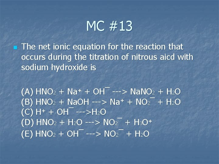 MC #13 n The net ionic equation for the reaction that occurs during the