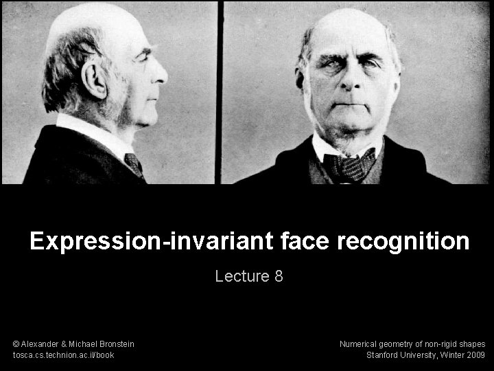Numerical geometry of non-rigid shapes Expression-invariant face recognition 1 Expression-invariant face recognition Lecture 8