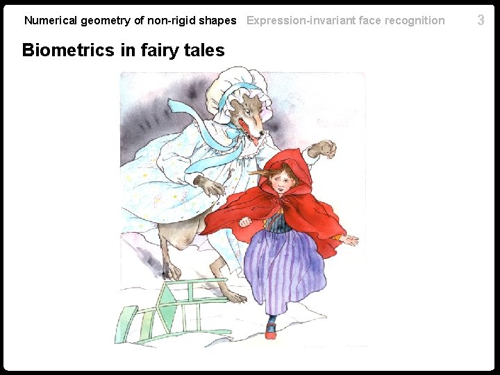 Numerical geometry of non-rigid shapes Expression-invariant face recognition Biometrics in fairy tales 3 
