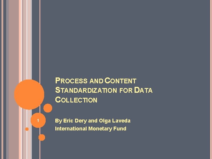 PROCESS AND CONTENT STANDARDIZATION FOR DATA COLLECTION 1 By Eric Dery and Olga Laveda