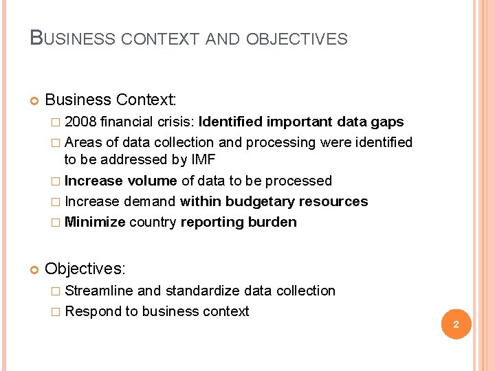 BUSINESS CONTEXT AND OBJECTIVES Business Context: � 2008 financial crisis: Identified important data gaps