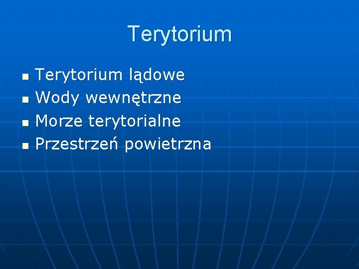 Terytorium n n Terytorium lądowe Wody wewnętrzne Morze terytorialne Przestrzeń powietrzna 