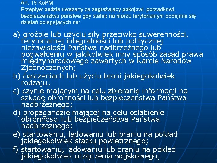 Art. 19 Ko. PM Przepływ będzie uważany za zagrażający pokojowi, porządkowi, bezpieczeństwu państwa gdy