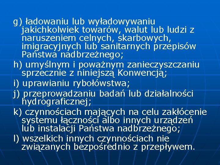 g) ładowaniu lub wyładowywaniu jakichkolwiek towarów, walut lub ludzi z naruszeniem celnych, skarbowych, imigracyjnych