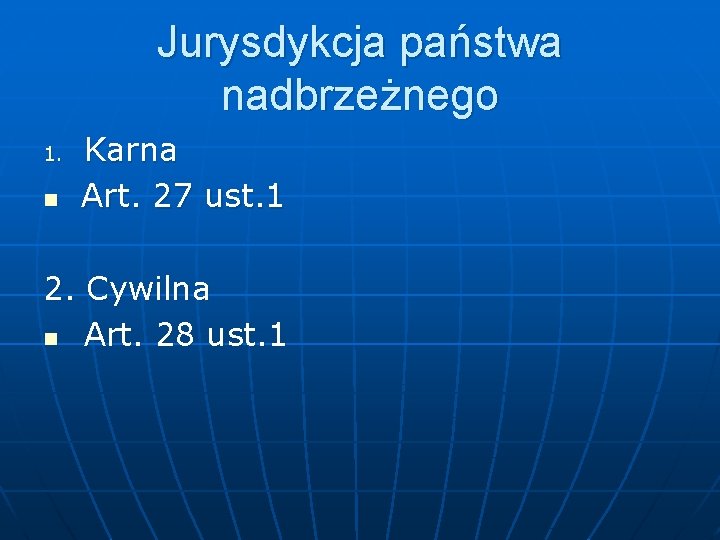 Jurysdykcja państwa nadbrzeżnego 1. n Karna Art. 27 ust. 1 2. Cywilna n Art.