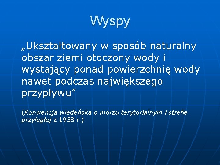 Wyspy „Ukształtowany w sposób naturalny obszar ziemi otoczony wody i wystający ponad powierzchnię wody