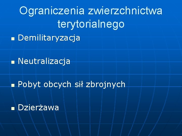 Ograniczenia zwierzchnictwa terytorialnego n Demilitaryzacja n Neutralizacja n Pobyt obcych sił zbrojnych n Dzierżawa