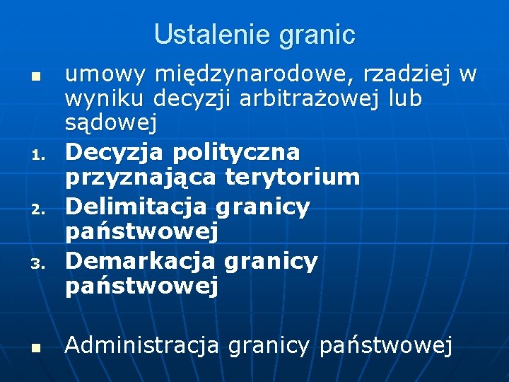 Ustalenie granic n 1. 2. 3. n umowy międzynarodowe, rzadziej w wyniku decyzji arbitrażowej