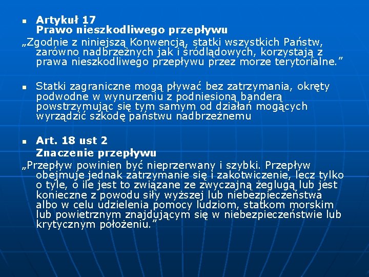 Artykuł 17 Prawo nieszkodliwego przepływu „Zgodnie z niniejszą Konwencją, statki wszystkich Państw, zarówno nadbrzeżnych