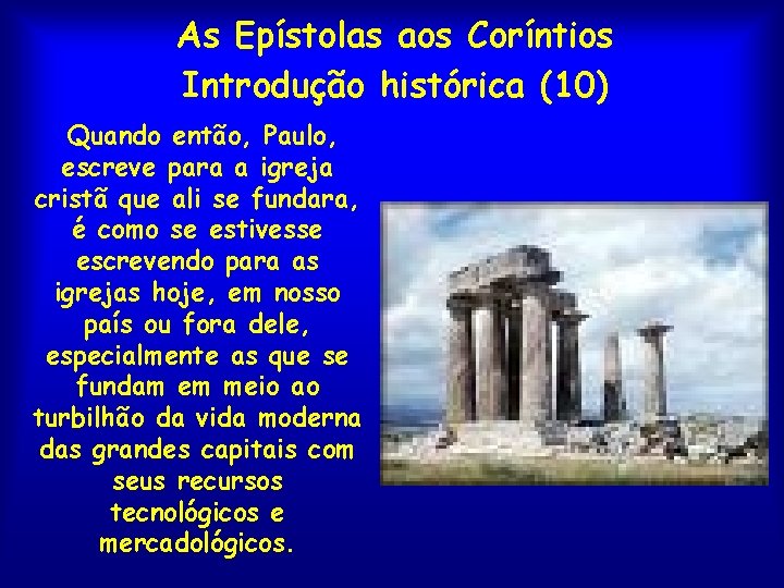 As Epístolas aos Coríntios Introdução histórica (10) Quando então, Paulo, escreve para a igreja