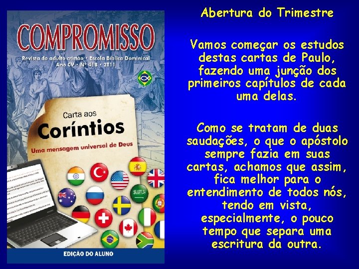 Abertura do Trimestre Vamos começar os estudos destas cartas de Paulo, fazendo uma junção