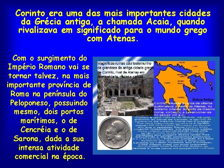 Corinto era uma das mais importantes cidades da Grécia antiga, a chamada Acaia, quando