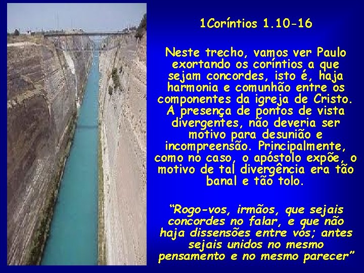 1 Coríntios 1. 10 -16 Neste trecho, vamos ver Paulo exortando os coríntios a