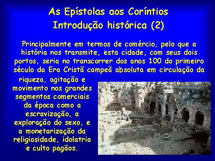 As Epístolas aos Coríntios Introdução histórica (2) Principalmente em termos de comércio, pelo que